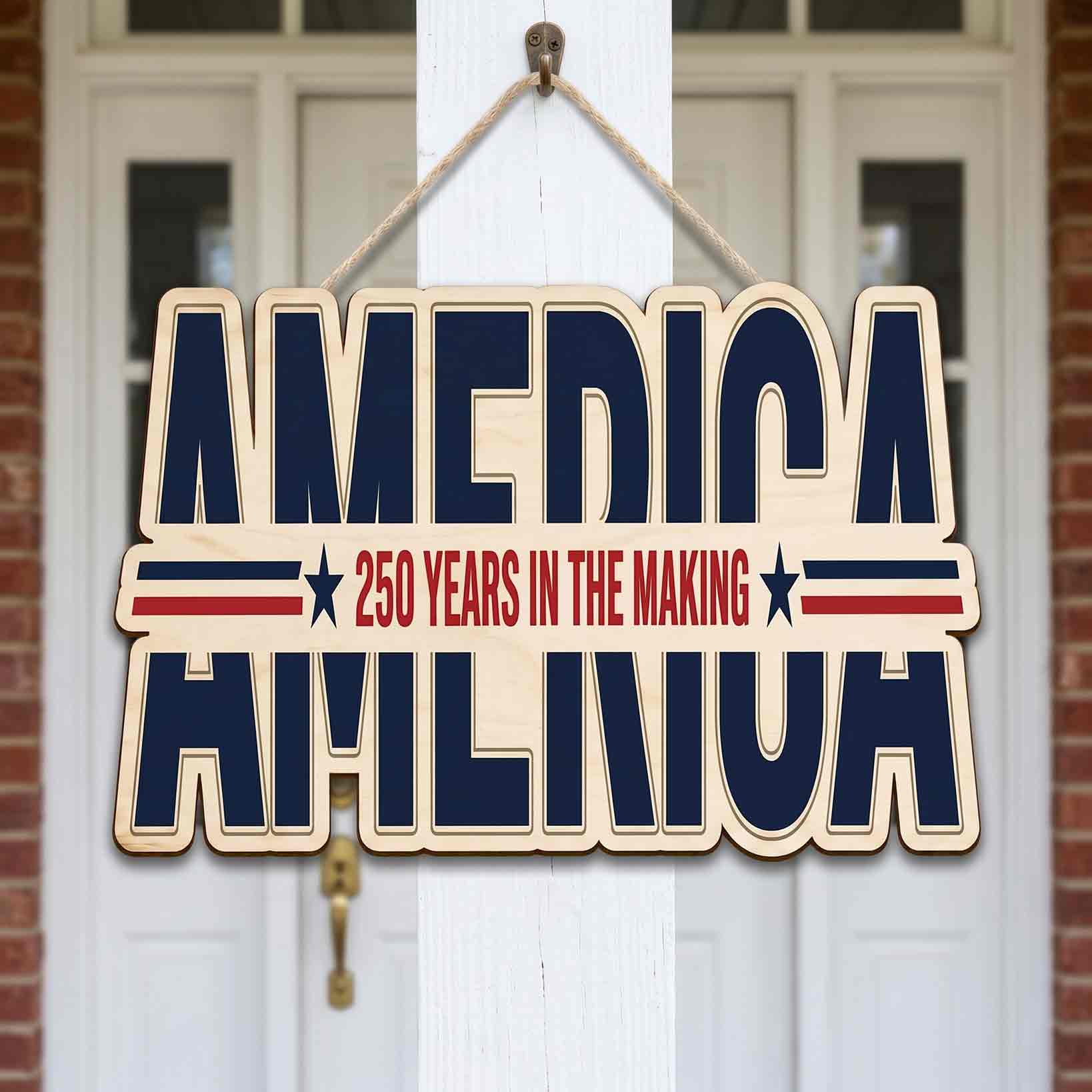 America 250 Years In The Making Wooden Sign