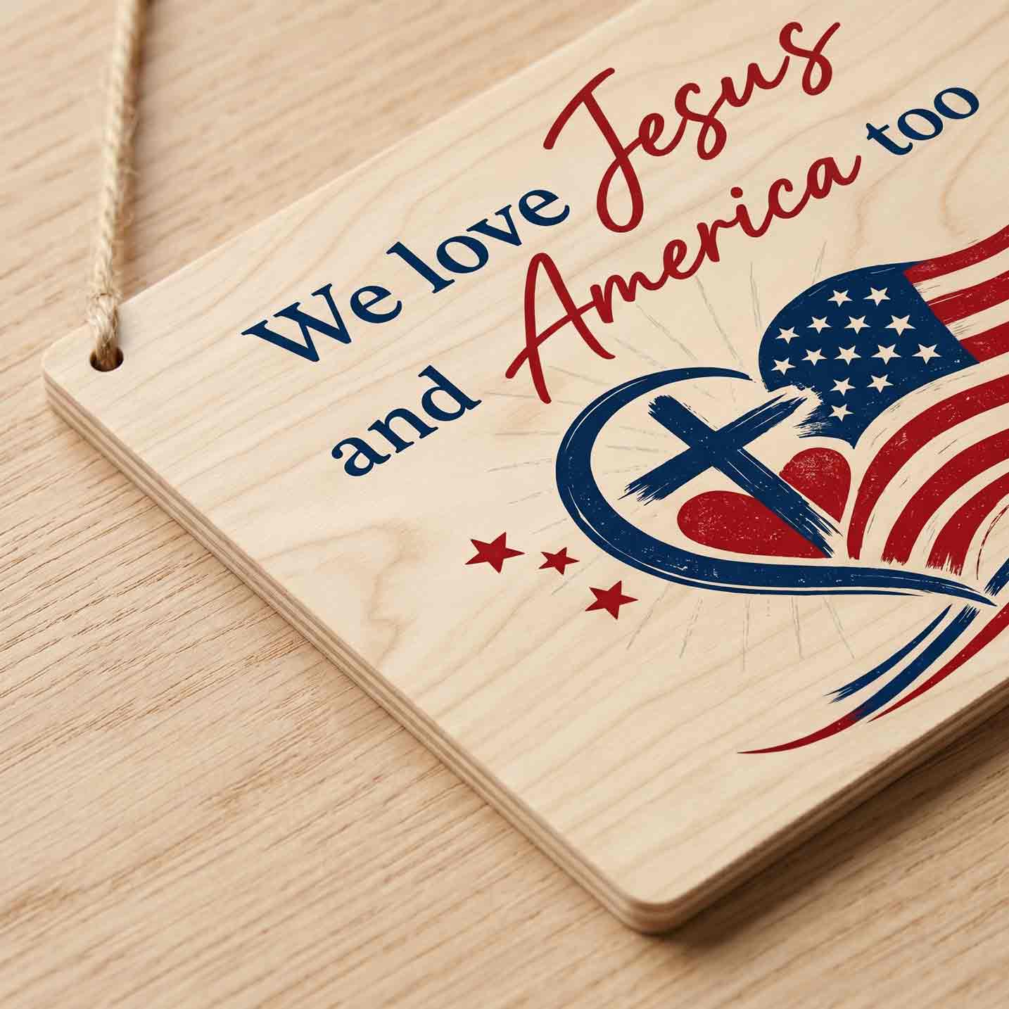 We Love Jesus And America Too Wooden Hanging Sign Christian Patriotic Decor