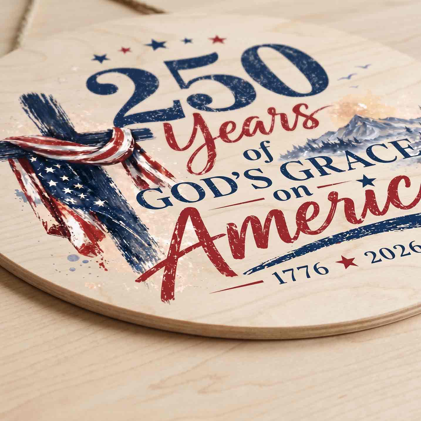 250 Years of Gods Grace on America 1776-2026 Wooden Sign