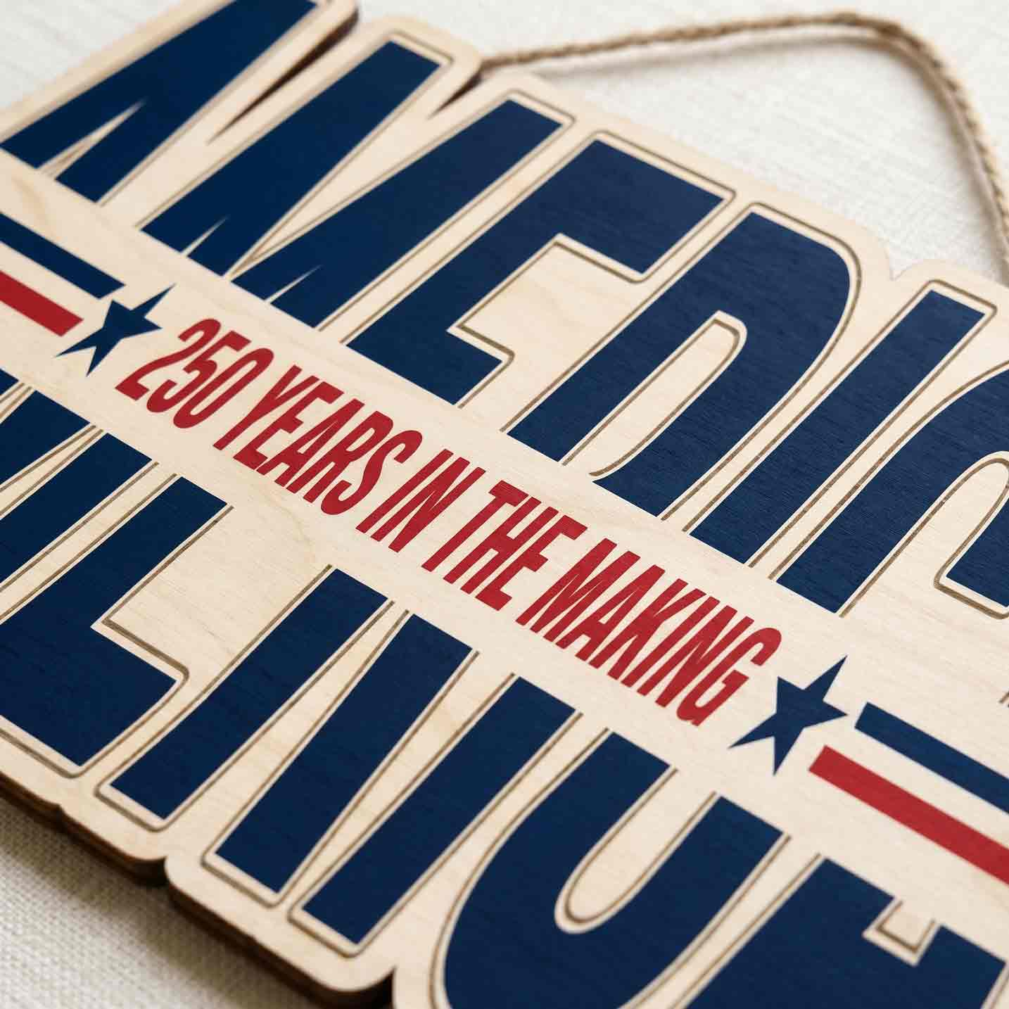 America 250 Years In The Making Wooden Sign