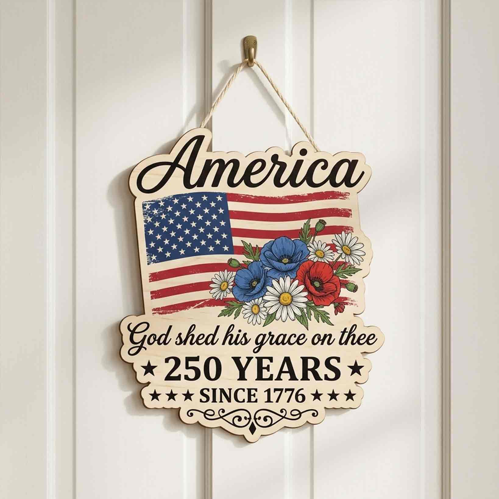 America 250 Years Wooden Sign God Shed His Grace on Thee Patriotic Floral Decor