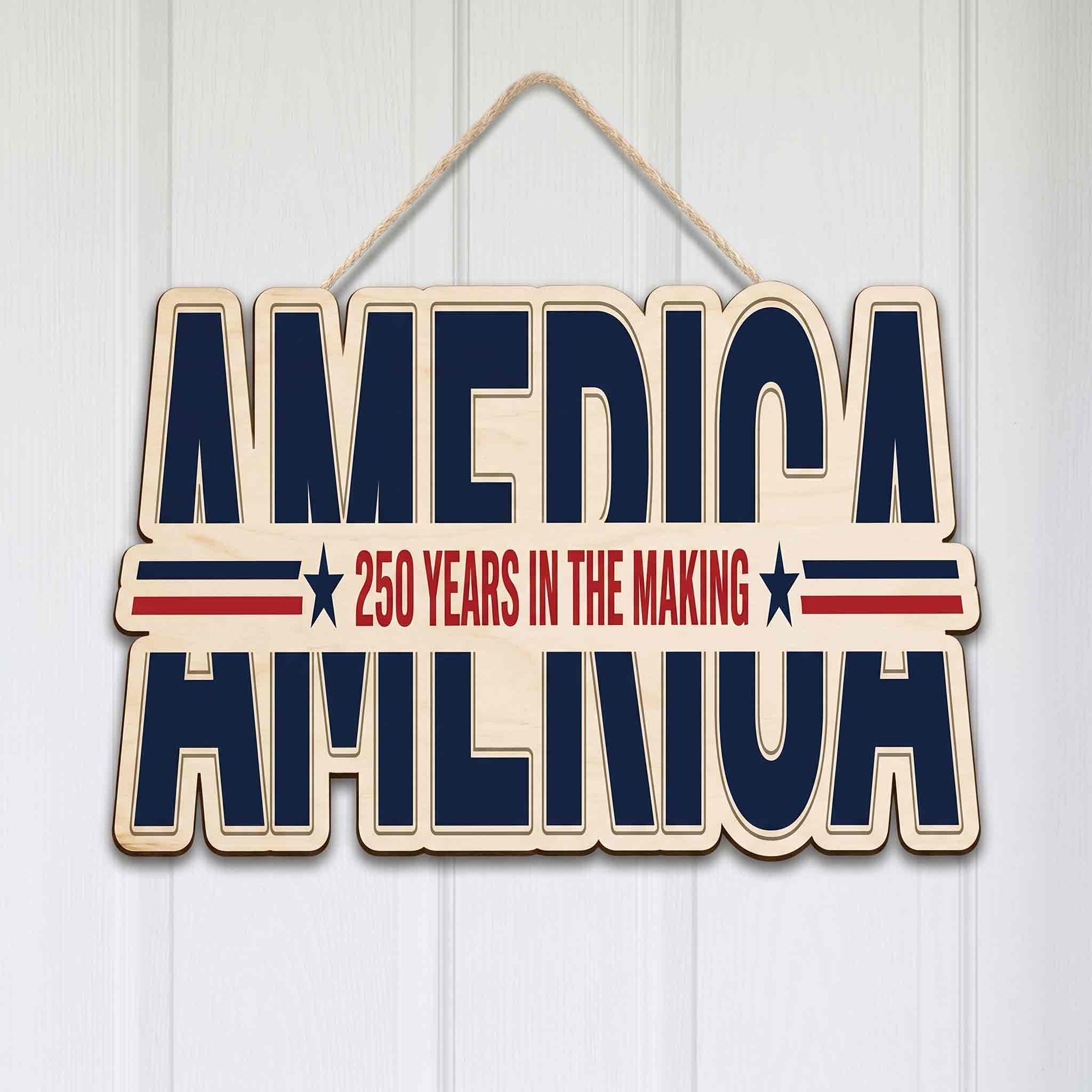 America 250 Years In The Making Wooden Sign