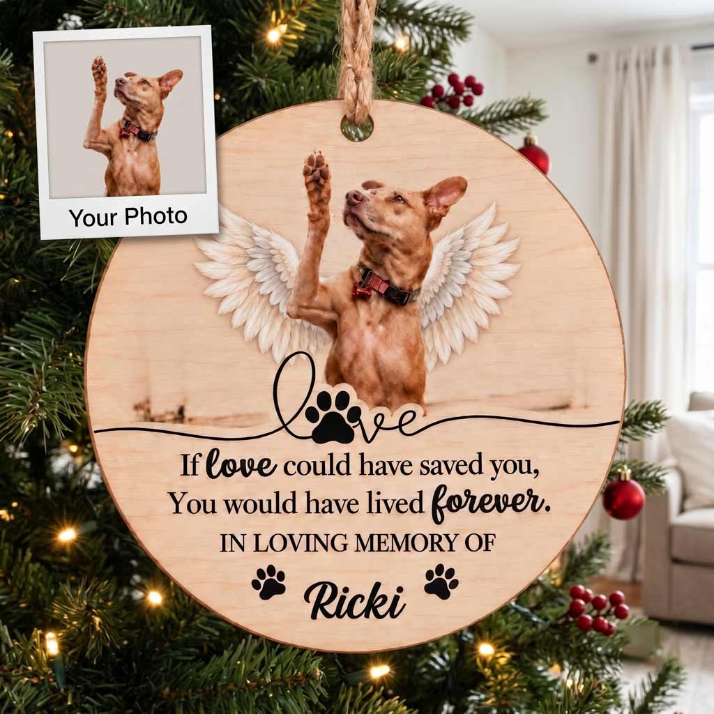 If Love Could Have Saved You Angel Pet Keepsake Personalized Dog Cat Memorial Wooden Christmas Ornament